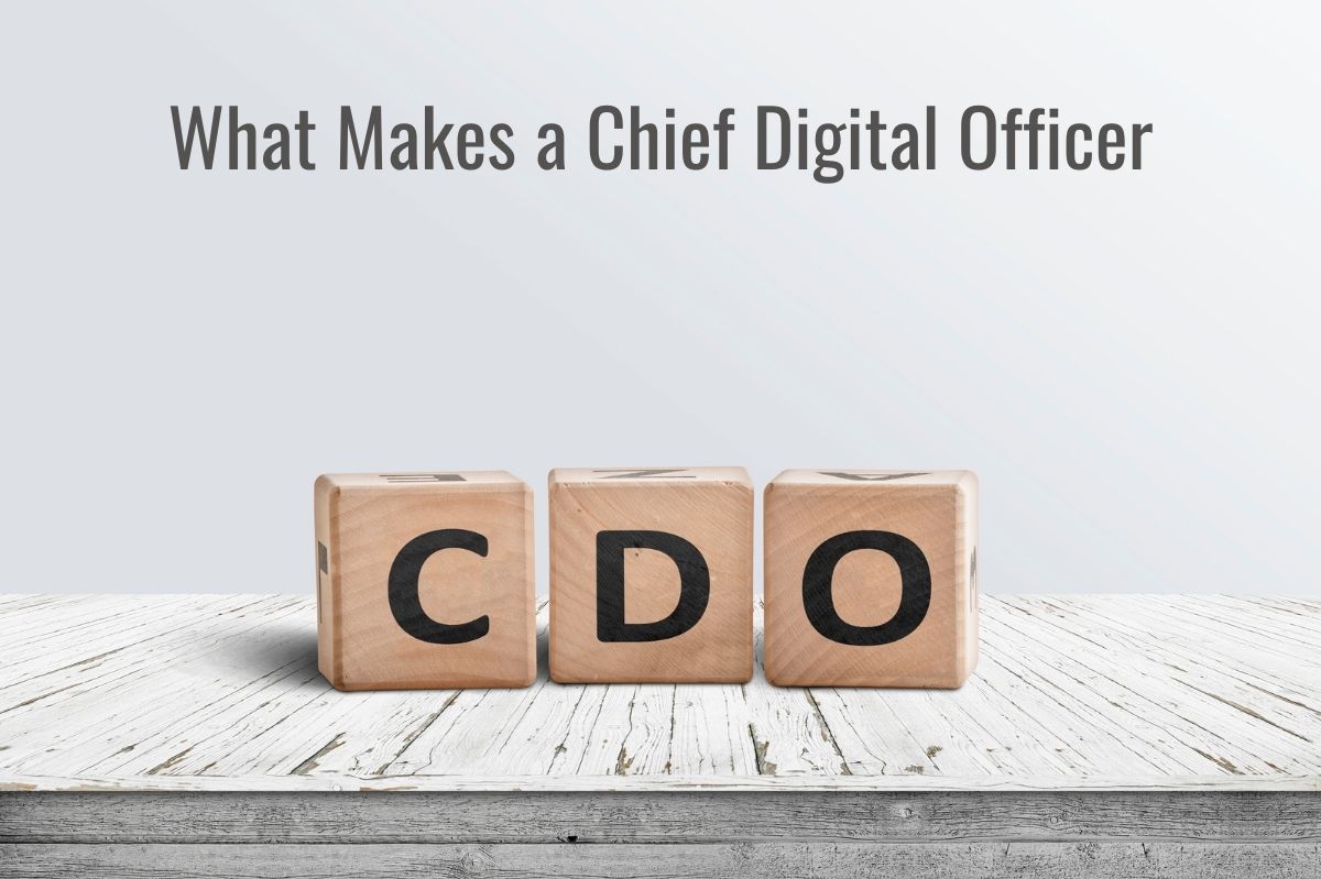 CDO: What Makes a Chief Digital Officer The New Leadership Position In Companies?