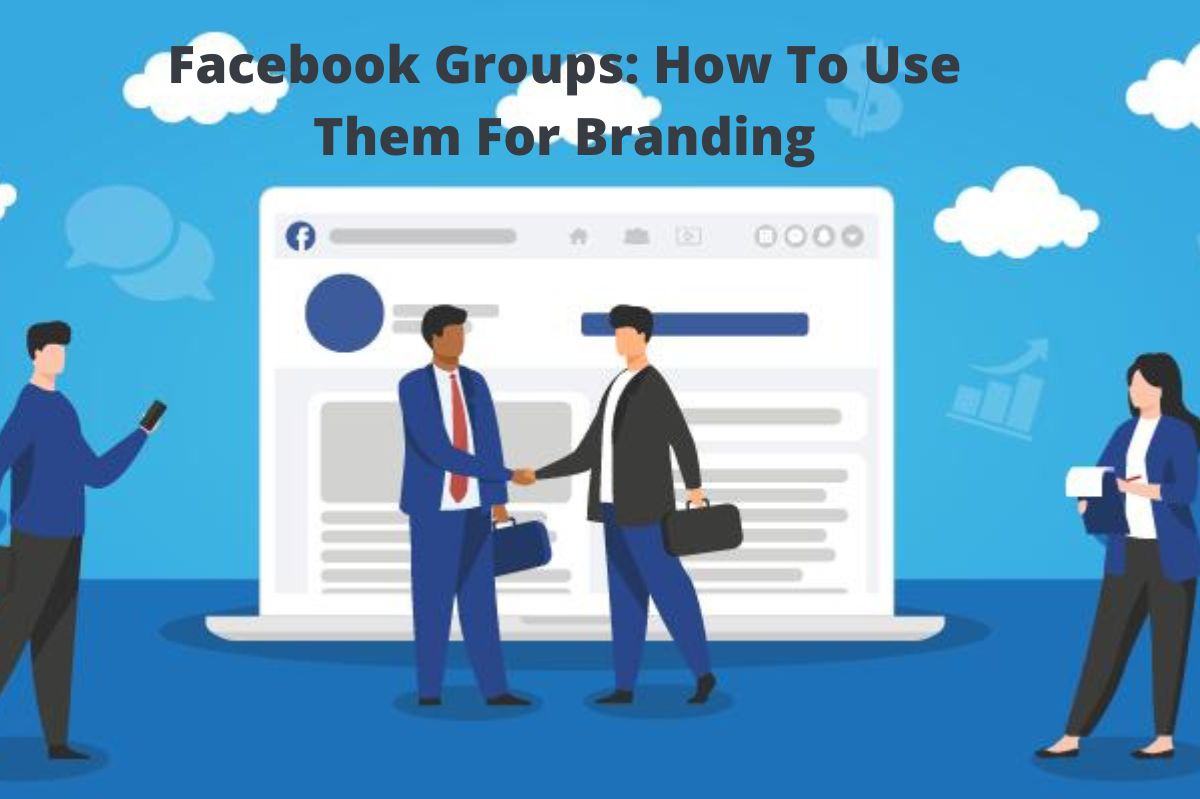 Facebook Groups: How To Use Them For Branding