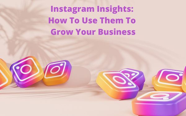 Instagram Insights: How To Use Them To Grow Your Business