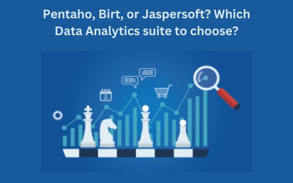 Pentaho, Birt, or Jaspersoft? Which Data Analytics Suite To Choose?