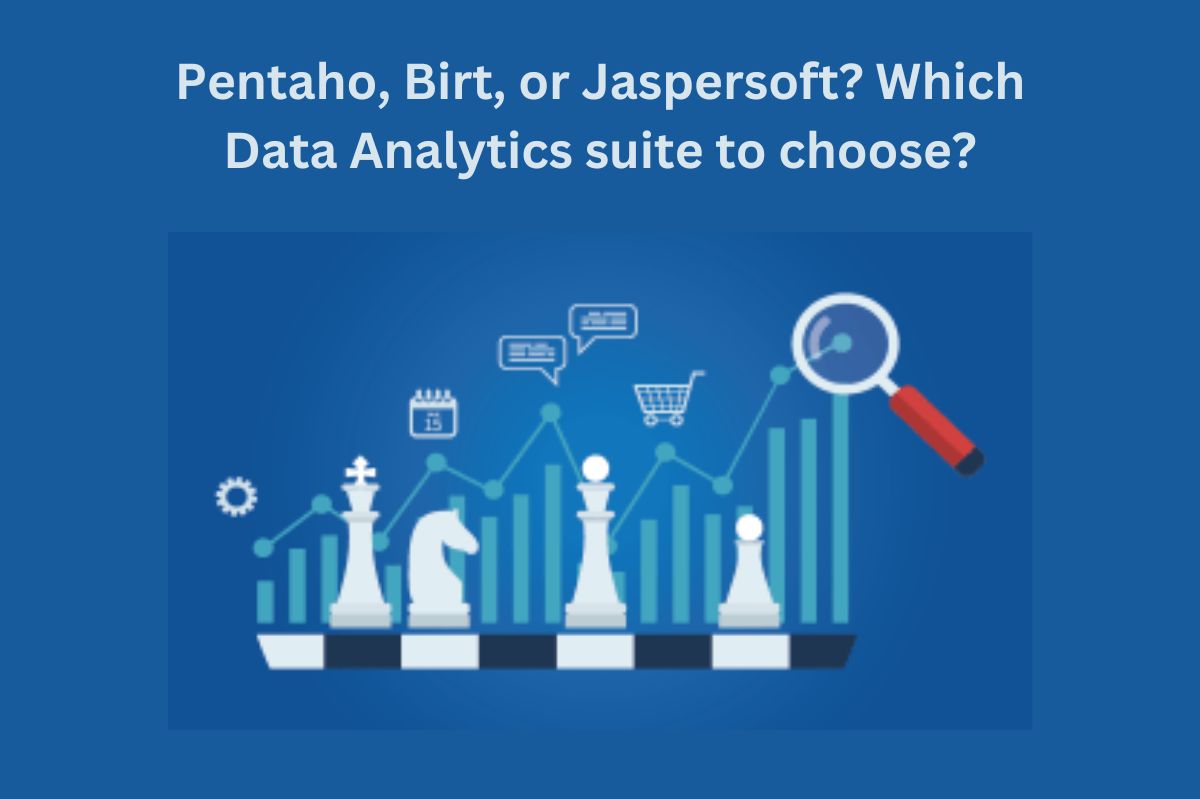 Pentaho, Birt, or Jaspersoft? Which Data Analytics Suite To Choose?