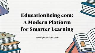 EducationBeing com: A Simple Platform That Makes Learning Easier